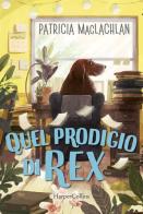 Quel prodigio di Rex! di Patricia McLachlan edito da HarperCollins Italia
