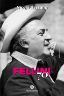 Fellini '70 di Nicola Bassano edito da Bibliotheka Edizioni