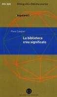 La biblioteca crea significato. Thesaurus, termini e concetti di Piero Cavaleri edito da Editrice Bibliografica