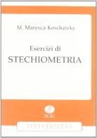 Esercizi di stechiometria di M. Maresca Koschatzky edito da ECIG
