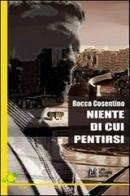 Niente di cui pentirsi di Rocco Cosentino edito da Pellegrini