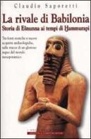 La rivale di Babilonia. Storia di Esnunna ai tempi di Hammurapi di Claudio Saporetti edito da Newton & Compton