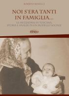 Noi s'era tanti in famiglia... La mezzadria in Toscana, storia e analisi di un modello sociale di Roberto Minucci edito da Tosinvest Sanità