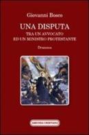 Una disputa tra un avvocato ed un ministro protestante di Bosco Giovanni (san) edito da Amicizia Cristiana