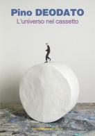 Pino Deodato. L'universo nel cassetto. Catalogo della mostra (Lecco, 23 settembre-18 novembre 2017). Ediz. italiana e inglese edito da Sabina Melesi Edizioni