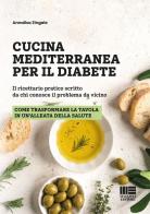 Cucina mediterranea per il diabete. Il ricettario pratico scritto da chi conosce il problema da vicino di Annalisa Zingale edito da Maggioli Editore