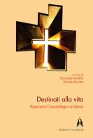 Destinati alla vita. Ripensare l'escatologia cristiana edito da Edizioni Camaldoli