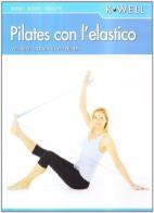 Pilates con l'elastico. Ediz. italiana e tedesca di Ester Albini edito da Elika