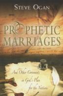 Prophetic marriages and other covenants in god's plan for the nations di Steve Ogan edito da Destiny Image Europe