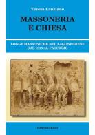Massoneria e Chiesa. Logge massoniche nel Lagonegrese dal 1813 al fascismo di Teresa Lanziano edito da BastogiLibri