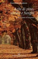 Aghi di pino, silenzi e funghi di Giandonato Giordano edito da Alessandro Polidoro Editore