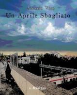 Un aprile sbagliato di Alessio Vito edito da Edizioni Il Papavero