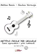 Metodo facile per ukulele. Come apprendere i primi rudimenti. Con CD-Audio di Matteo Roccia, Gianluca Verrengia edito da Biagio Ciuffreda