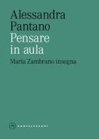 Pensare in aula. María Zambrano insegna di Alessandra Pantano edito da Castelvecchi