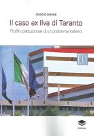 Il caso ex Ilva di Taranto. Profili costituzionali di un problema italiano di Giorgio Simone edito da Lithos