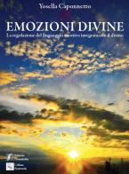 Emozioni divine. (La regolazione del linguaggio emotivo integrata con il divino) di Yosella Caponnetto edito da Edizioni DivinaFollia