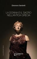 La donna e il sacro nell'antica Grecia di Eleonora Sandrelli edito da Gambini Editore
