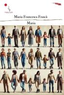 Maria di Maria Francesca Frascà edito da La Gru