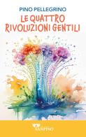 Le quattro rivoluzioni gentili di Pino Pellegrino edito da Sanpino