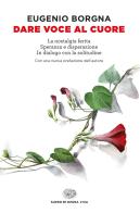 Dare voce al cuore: La nostalgia ferita-Speranza e disperazione-In dialogo con la solitudine di Eugenio Borgna edito da Einaudi