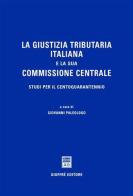 La giustizia tributaria italiana e la sua commissione centrale. Studi per il centoquarantennio edito da Giuffrè