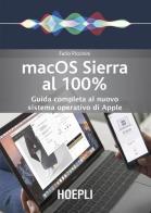 Mac OS Sierra al 100%. Guida completa al nuovo sistema operativo di Apple di Furio Piccinini edito da Hoepli