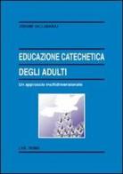 Educazione catechetica degli adulti. Un approccio multidimensionale di Jerome Vallabaraj edito da LAS