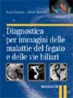 Diagnostica per immagini delle malattie del fegato e delle vie biliari di Luigi Grazioli, Lucio Olivetti edito da Elsevier