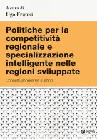 Politiche per la competitività regionale e specializzazione intelligente nelle regioni sviluppate edito da EGEA