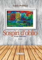 Sospiri d'oblio. Poesie 1994-2011 di Luca Pollina edito da Booksprint