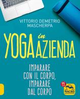 Yoga in azienda di Vittorio Mascherpa edito da Macro Edizioni
