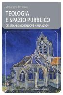 Teologia e spazio pubblico. Cristianesimo e nuove narrazioni di Mariangela Petricola edito da Cittadella