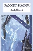 Racconti d'acqua di Paolo Chionni edito da Progetto Cultura