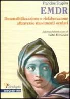 EMDR. Desensibilizzazione e rielaborazione attraverso movimenti oculari di Francine Shapiro edito da McGraw-Hill Education