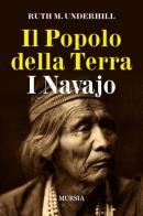 Il popolo della terra. I navajo di Ruth M. Underhill edito da Ugo Mursia Editore