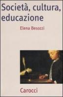 Società, cultura, educazione. Teorie, contesti e processi di Elena Besozzi edito da Carocci