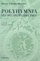 Polyhymnia. Seu silvarum libri tres di Giulio C. Destito edito da Rubbettino