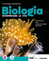 Biologia. Interpretare la vita. Per le Scuole superiori. Con e-book. Con espansione online di Cristina Maggi, Giulia Dal Bosco edito da De Agostini