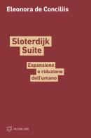 Sloterdijk Suite. Espansione e riduzione dell'umano di Eleonora De Conciliis edito da Meltemi