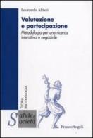 Valutazione e partecipazione. Metodologia per una ricerca interattiva e negoziale di Leonardo Altieri edito da Franco Angeli