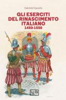 Gli eserciti del Rinascimento italiano 1450-1550 di Gabriele Esposito edito da LEG Edizioni