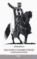Fuga oltre le colonne d'Ercole. L'ultimo cavaliere templare di Antonio Barcella edito da Vertigo