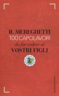 Il Mereghetti. 100 capolavori da far vedere ai propri figli di Paolo Mereghetti edito da Baldini + Castoldi