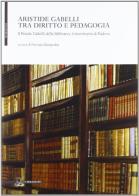 Aristide Gabelli tra diritto e pedagogia. Il fondo Gabelli della Biblioteca universitaria di Padova edito da Il Poligrafo