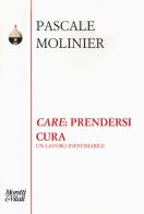 «Care»: prendersi cura. Un lavoro inestimabile di Pascale Molinier edito da Moretti & Vitali