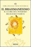 Il brahmanesimo. Il cuore del pensiero religioso vedico di Maria Angelillo, Elena Mucciarelli edito da Xenia
