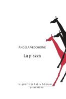 La piazza di Angela Vecchione edito da Robin