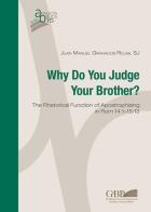 Why do you judge your brother? The rhetorical function of Apostrophizing in Rom 14:1-15:13 di Juan Manuel Granados Rojas edito da Pontificio Istituto Biblico