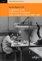 Guglielmo Galli. Venti anni di restauro delle sculture a Firenze (1967-1987) di Daniela Mignani Galli edito da EDIFIR