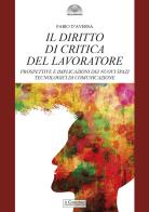 Il diritto di critica del lavoratore. Prospettive e implicazioni dei nuovi spazi tecnologici di comunicazione di Fabio D'Aversa edito da Il Cerchio